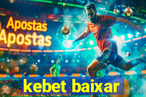 kebet baixar